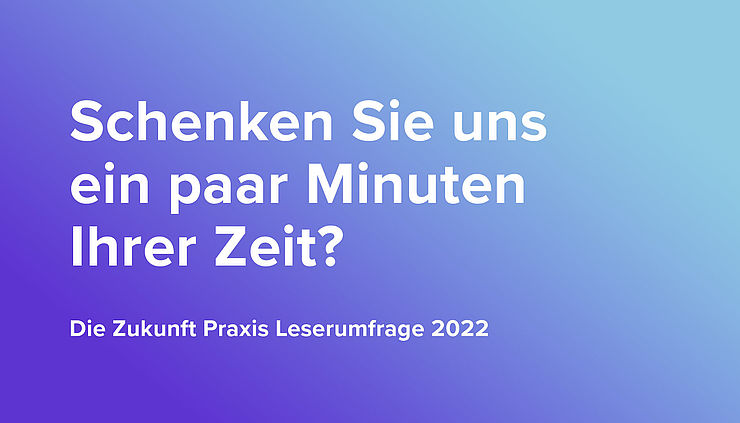 Zukunft Praxis Leserumfrage 2022